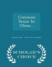 Enlarge image Cover: Common Sense in Chess... - Scholar's Choice Edition - Scholar's Choice
