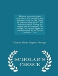Cover: Modern American Lathe Practice; A New Complete and Practical Work on the King of Machine Shop Tools, the American Lathe. Giving Its Origin and Development. Its Design. Its Various Types as Manufactured by Different Builders ... Etc - Scholar's Choice Editi - Scholar's Choice