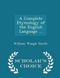 Abbildung von: A Complete Etymology of the English Language ... - Scholar's Choice Edition - Scholar's Choice
