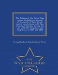 Cover: The Indians of the Pike's Peak Region, Including an Account of the Battle of Sand Creek, and of Occurrences in El Paso County, Colorado, During the War with the Cheyennes and Arapahoes, in 1864 and 1868 - War College Series - War College Series