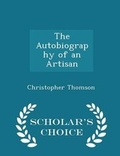 Cover: The Autobiography of an Artisan - Scholar's Choice Edition - Scholar's Choice