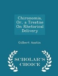 Cover: Chironomia, Or, a Treatise on Rhetorical Delivery - Scholar's Choice Edition - Scholar's Choice