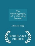 Cover: The Autobiography of a Working Woman - Scholar's Choice Edition - Scholar's Choice
