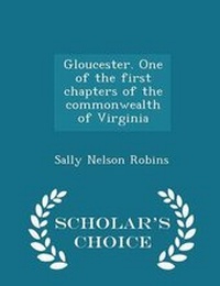 Enlarge image Cover: Gloucester. One of the First Chapters of the Commonwealth of Virginia - Scholar's Choice Edition - Scholar's Choice