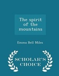 Cover: The Spirit of the Mountains - Scholar's Choice Edition - Scholar's Choice