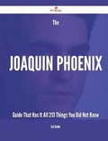 Cover: The Joaquin Phoenix Guide That Has It All - 213 Things You Did Not Know - Emereo Publishing