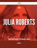 Cover: Take Julia Roberts One Step Further - 178 Success Facts - Emereo Publishing