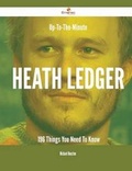 Cover: Up-To-The-Minute Heath Ledger - 196 Things You Need to Know - Emereo Publishing