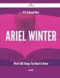 Cover: It's a Brand New Ariel Winter World - 168 Things You Need to Know - Emereo Publishing
