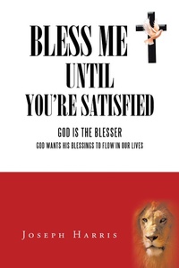 Enlarge image Cover: Bless Me Until You'Re Satisfied - AUTHORHOUSE