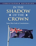 Cover: In the Shadow of the Crown: Some Men Look At Constitutions... - Lulu Publishing Services