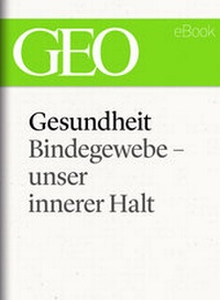 Abbildung von: Gesundheit: Bindegewebe - unser innerer Halt (GEO eBook Single) - Gruner + Jahr