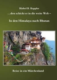 Abbildung von: ...den schickt er in die weite Welt - in den Himalaya nach Bhutan - BoD - Books on Demand