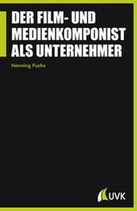 Abbildung von: Der Film- und Medienkomponist als Unternehmer - UVK