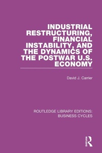 Enlarge image Cover: Industrial Restructuring, Financial Instability and the Dynamics of the Postwar US Economy (RLE: Business Cycles) - Routledge