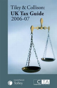 Enlarge image Cover: Tiley and Collison's UK Tax Guide 2006-07 - Tolley Publishing
