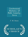 Cover: Centennial History of Polk County, Iowa - Scholar's Choice Edition - Scholar's Choice