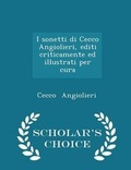 Cover: I Sonetti Di Cecco Angiolieri, Editi Criticamente Ed Illustrati Per Cura - Scholar's Choice Edition - Scholar's Choice