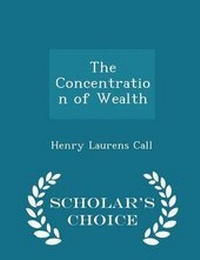Enlarge image Cover: The Concentration of Wealth - Scholar's Choice Edition - Scholar's Choice