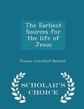 Cover: The Earliest Sources for the Life of Jesus - Scholar's Choice Edition - Scholar's Choice