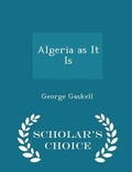 Cover: Algeria as It Is - Scholar's Choice Edition - Scholar's Choice