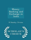 Cover: Money, Banking and Exchange in India - Scholar's Choice Edition - Scholar's Choice