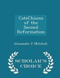 Cover: Catechisms of the Second Reformation - Scholar's Choice Edition - Scholar's Choice
