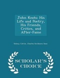 Cover: John Keats; His Life and Poetry, His Friends, Critics, and After-Fame - Scholar's Choice Edition - Scholar's Choice