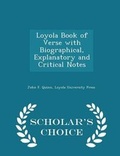 Cover: Loyola Book of Verse with Biographical, Explanatory and Critical Notes - Scholar's Choice Edition - Scholar's Choice