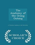 Cover: The Anatomy of the Orang Outang - Scholar's Choice Edition - Scholar's Choice