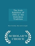 Cover: The Irish Rebellion of 1916 or the Unbroken Tradition - Scholar's Choice Edition - Scholar's Choice