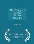 Cover: The Story of Bonny Prince Charlie - Scholar's Choice Edition - Scholar's Choice