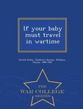 Cover: If Your Baby Must Travel in Wartime - War College Series - War College Series