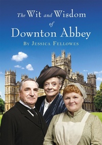 Abbildung von: The Wit and Wisdom of Downton Abbey - Headline Book Publishing