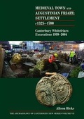 Cover: Medieval Town and Augustinian Friary: Settlement c 1325-1700 - Canterbury Archaeological Trust Ltd