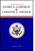 Cover: The Presidencies of James a.Garfield and Chester a. Arthur - University Press of Kansas