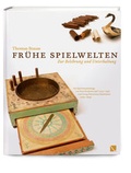 Cover: Fr&uuml;he Spielwelten. Zur Belehrung und Unterhaltung. - LIBRUM Publishers & Editors LLC