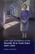 Cover: Care and Treatment of the Mentally Ill in North Wales 1800-2000 - University of Wales Press
