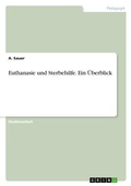 Cover: Euthanasie und Sterbehilfe. Ein UEberblick - GRIN Verlag