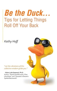Enlarge image Cover: Be the Duck...Tips for Letting Things Roll Off Your Back - Balboa Press