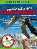 Cover: Papierflieger: Dinosaurier und fliegende Reptilien - Tessloff Verlag Ragnar Tessloff GmbH & Co. KG
