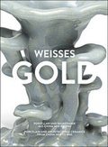Cover: Weisses Gold. Porzellan aus China 1400 bis 1900 - K&ouml;nig, Walther