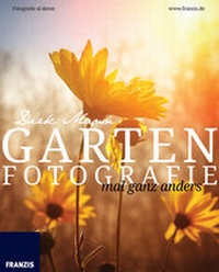 Abbildung von: Garten Fotografie mal ganz anders - FRANZIS GmbH