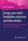 Cover: Design your mind - Denkfallen entlarven und &uuml;berwinden - Springer Gabler