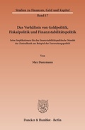 Cover: Das Verh&auml;ltnis von Geldpolitik, Fiskalpolitik und Finanzstabilit&auml;tspolitik. - Duncker & Humblot