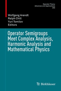 Enlarge image Cover: Operator Semigroups Meet Complex Analysis, Harmonic Analysis and Mathematical Physics - Birkhäuser