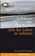 Cover: Lohmann oder Die Kunst, sich das Leben zu nehmen - Kl&ouml;pfer & Meyer
