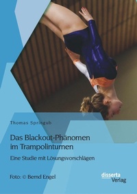 Abbildung von: Das Blackout-Phänomen im Trampolinturnen: Eine Studie mit Lösungsvorschlägen - Diplomica Verlag