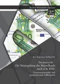 Abbildung von: Steuerrecht - Die Neuregelung des Mantelkaufs nach § 8c KStG: Gesetzessystematik und praxisrelevante Fallbeispiele - Igel