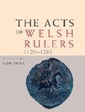 Cover: The Acts of Welsh Rulers, 1120-1283 - University of Wales Press